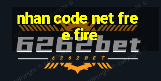 nhan code net free fire