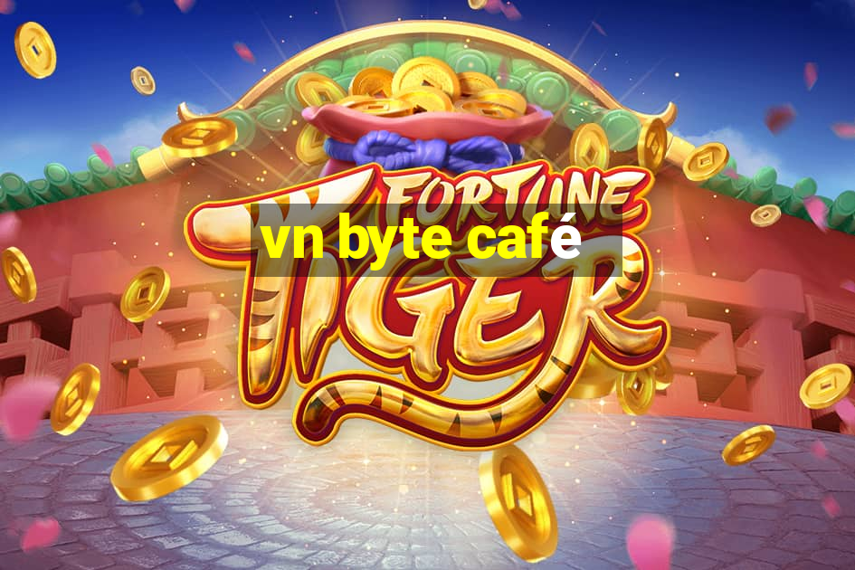 vn byte café