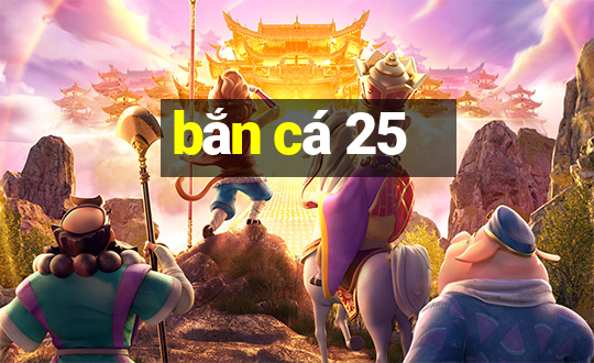 bắn cá 25