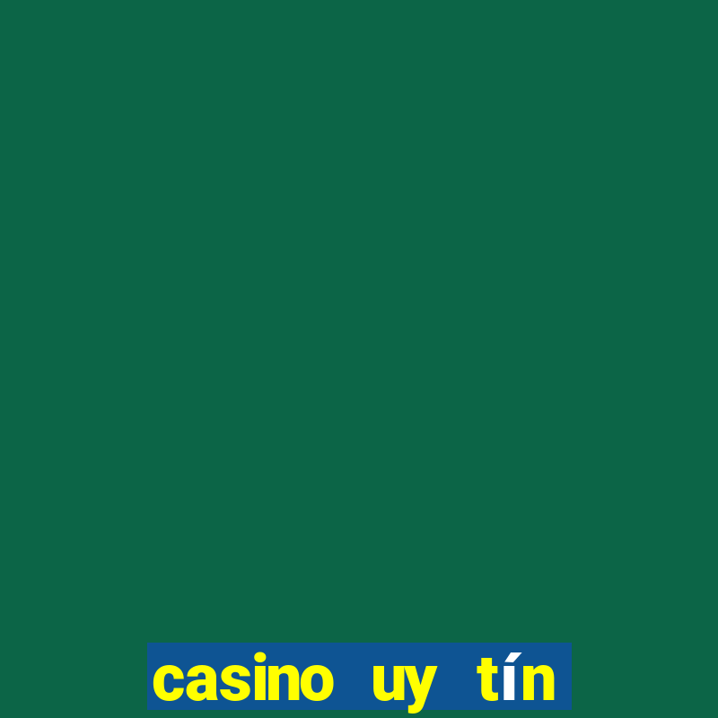 casino uy tín nhất hiện nay