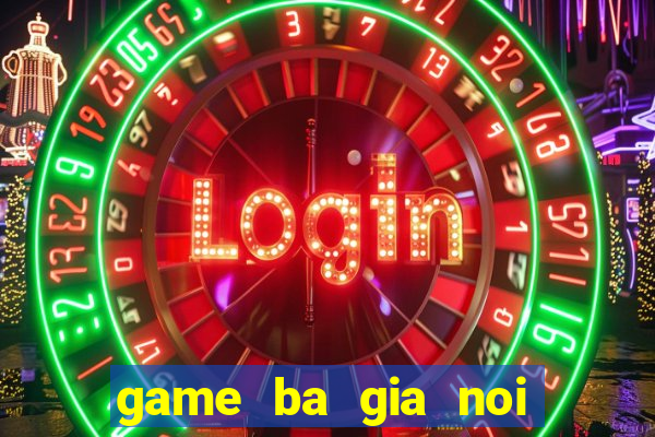 game ba gia noi gian 1