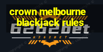 crown melbourne blackjack rules