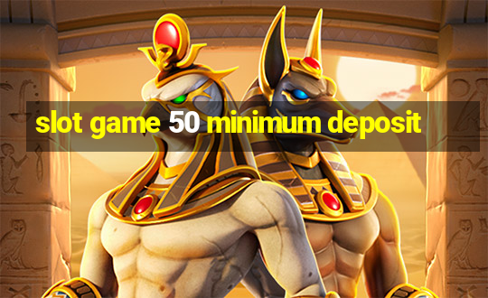 slot game 50 minimum deposit