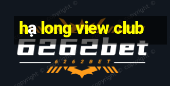 hạ long view club