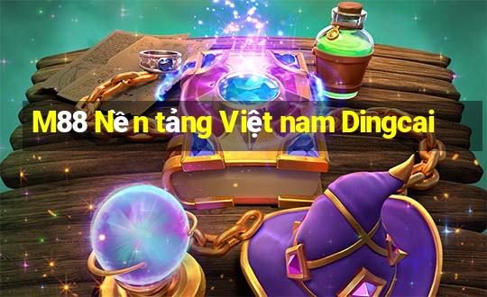 M88 Nền tảng Việt nam Dingcai