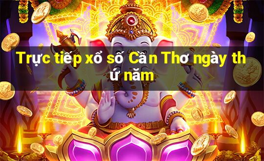 Trực tiếp xổ số Cần Thơ ngày thứ năm