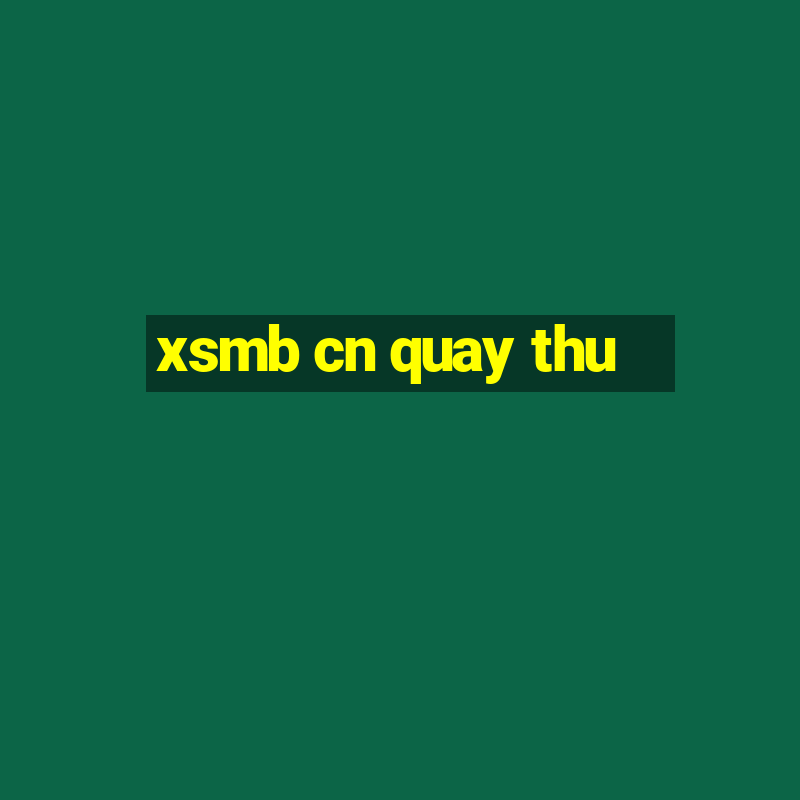 xsmb cn quay thu