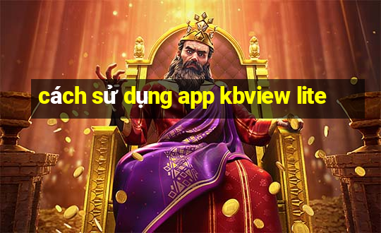 cách sử dụng app kbview lite