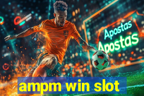 ampm win slot