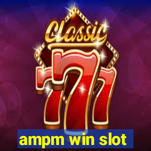 ampm win slot