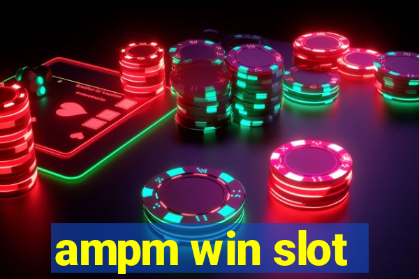 ampm win slot