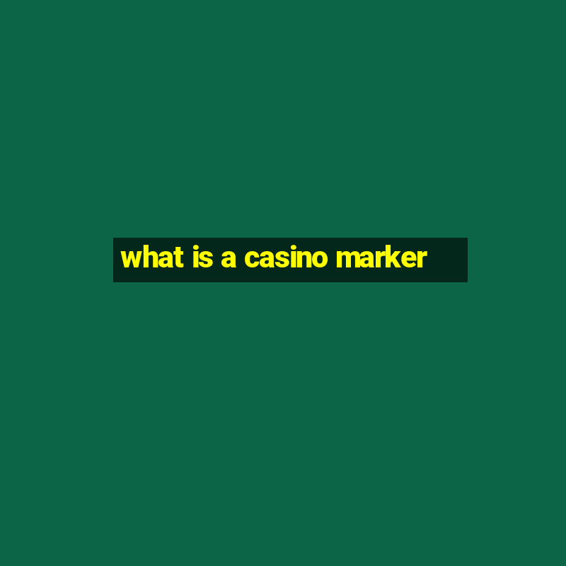 what is a casino marker