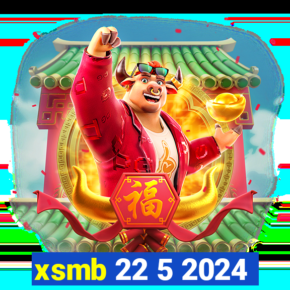 xsmb 22 5 2024