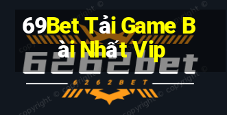 69Bet Tải Game Bài Nhất Vip