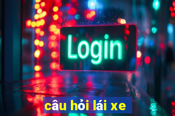 câu hỏi lái xe