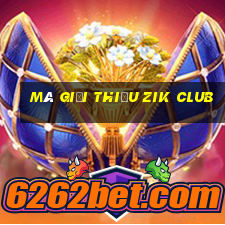 mã giới thiệu zik club