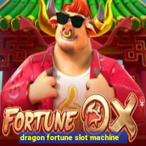 dragon fortune slot machine