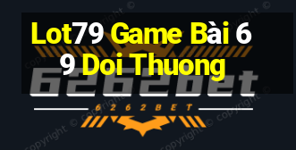 Lot79 Game Bài 69 Doi Thuong