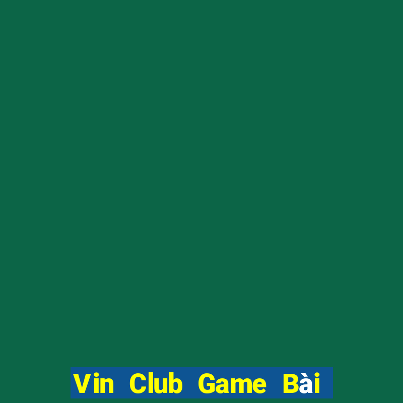 Vin Club Game Bài Phái Mạnh