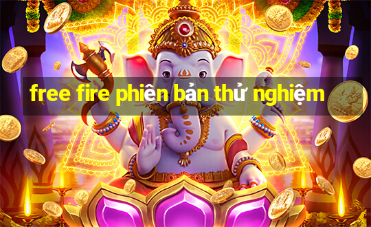 free fire phiên bản thử nghiệm