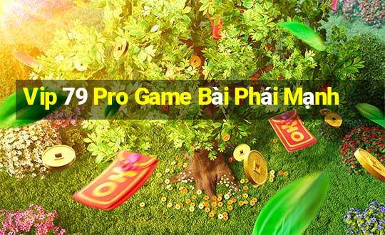 Vip 79 Pro Game Bài Phái Mạnh