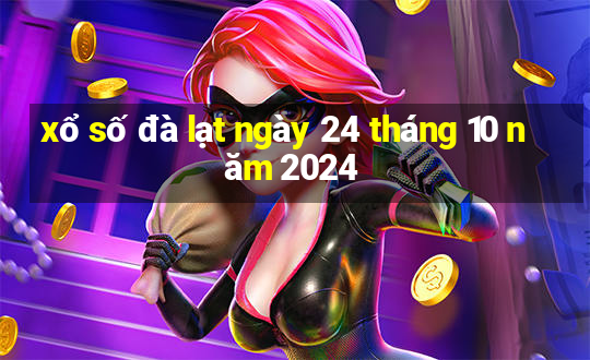 xổ số đà lạt ngày 24 tháng 10 năm 2024