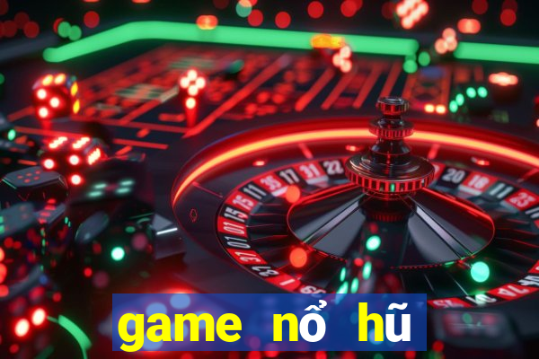 game nổ hũ giàu to