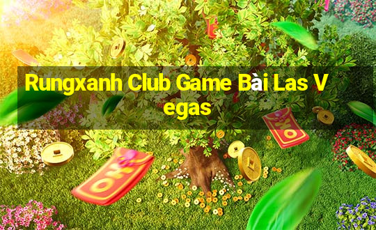 Rungxanh Club Game Bài Las Vegas