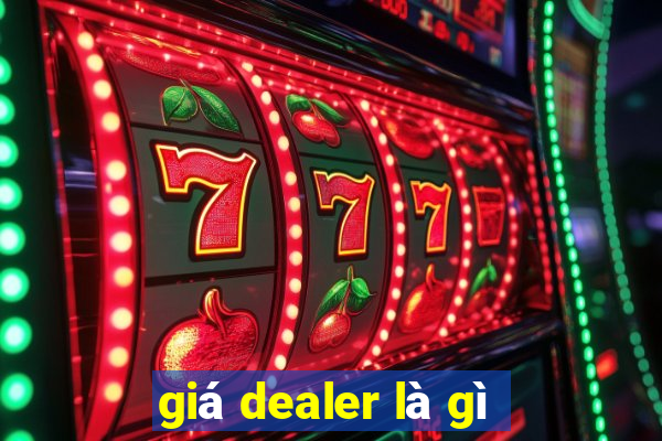 giá dealer là gì