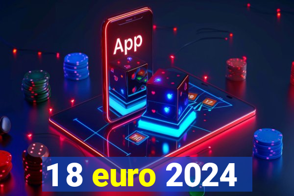 1 8 euro 2024