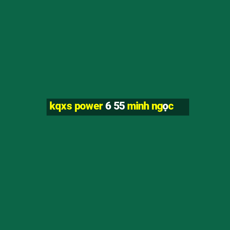 kqxs power 6 55 minh ngọc