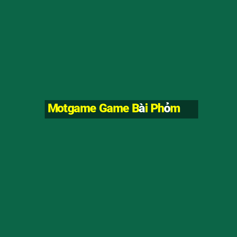 Motgame Game Bài Phỏm