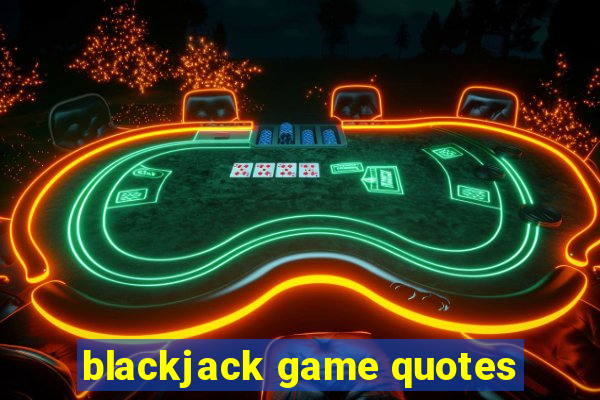 blackjack game quotes