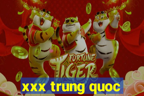 xxx trung quoc