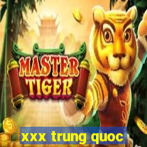 xxx trung quoc