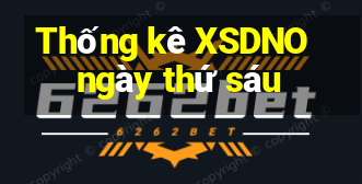 Thống kê XSDNO ngày thứ sáu