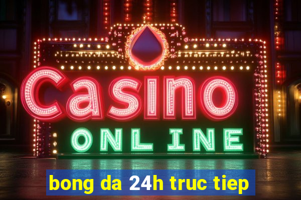 bong da 24h truc tiep