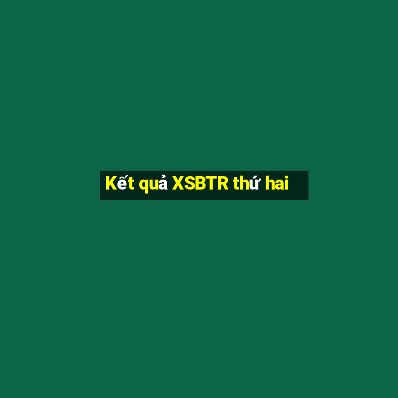 Kết quả XSBTR thứ hai