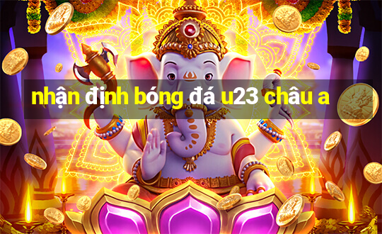 nhận định bóng đá u23 châu a