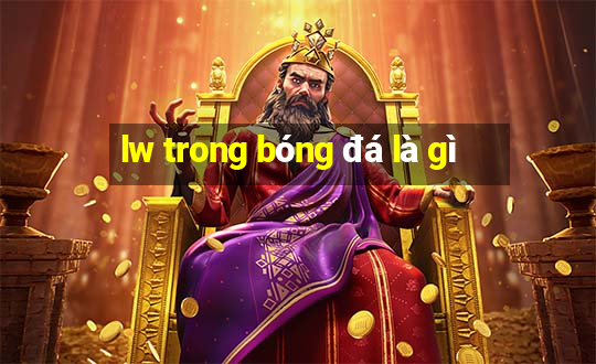 lw trong bóng đá là gì