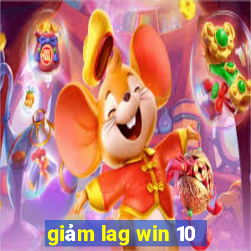 giảm lag win 10