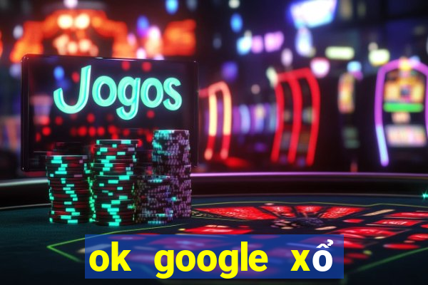 ok google xổ số cần thơ