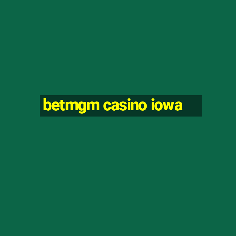 betmgm casino iowa