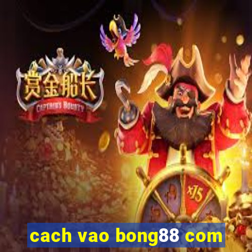 cach vao bong88 com