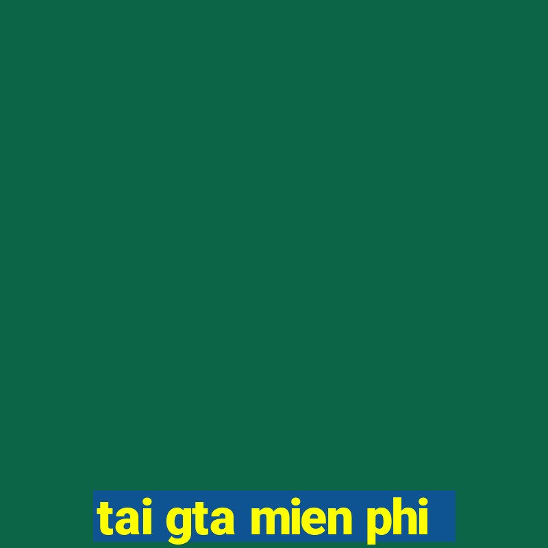 tai gta mien phi