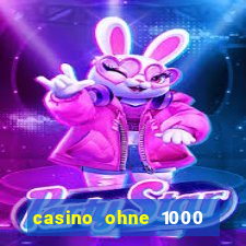 casino ohne 1000 euro limit