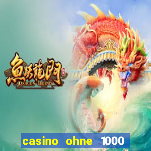 casino ohne 1000 euro limit