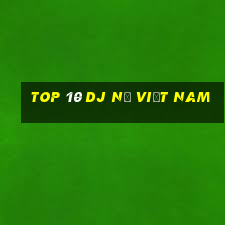 top 10 dj nữ việt nam