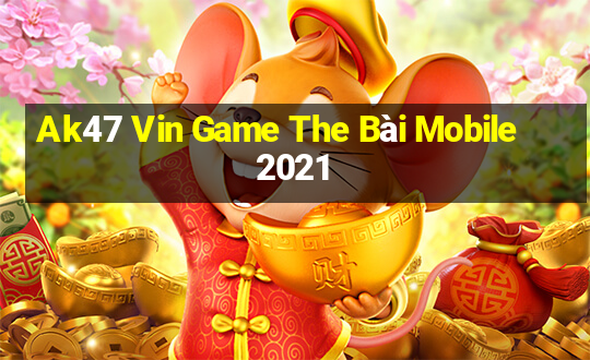 Ak47 Vin Game The Bài Mobile 2021