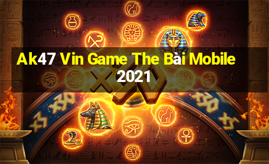 Ak47 Vin Game The Bài Mobile 2021